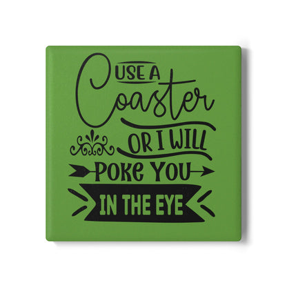 Funny Ceramic Coaster - Use a Coaster or I Will Poke You in the Eye! Perfect Gift for Home Decor, Tableware, Hostess Gift, or Housewarming