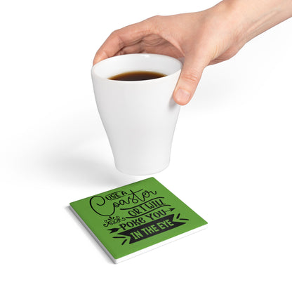 Funny Ceramic Coaster - Use a Coaster or I Will Poke You in the Eye! Perfect Gift for Home Decor, Tableware, Hostess Gift, or Housewarming