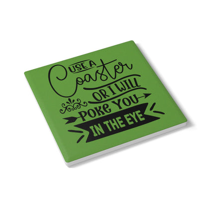 Funny Ceramic Coaster - Use a Coaster or I Will Poke You in the Eye! Perfect Gift for Home Decor, Tableware, Hostess Gift, or Housewarming